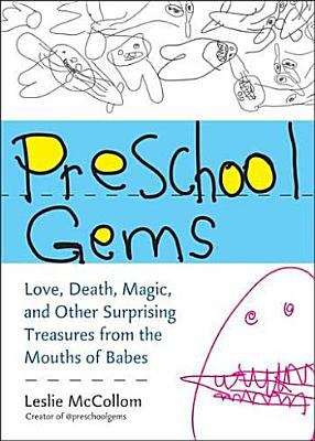 Book cover of Preschool Gems: Love, Death, Magic, and Other Surprising Treasures from the Mouths of Babes