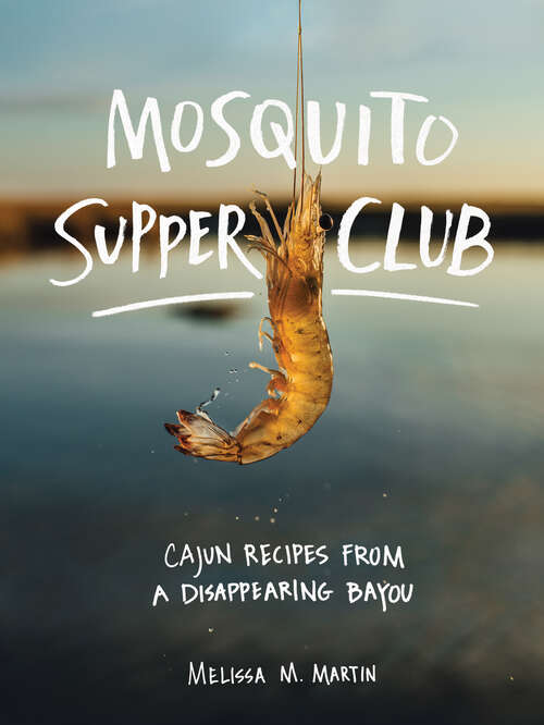 Book cover of Mosquito Supper Club: Cajun Recipes from a Disappearing Bayou