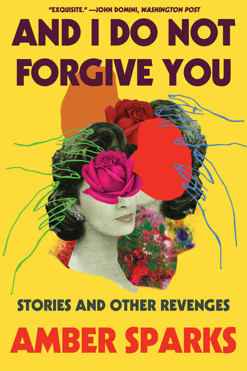Book cover of And I Do Not Forgive You: Stories And Other Revenges