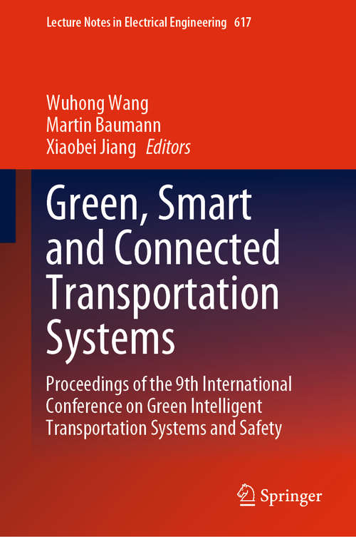 Green, Smart and Connected Transportation Systems: Proceedings of the 9th International Conference on Green Intelligent Transportation Systems and Safety (Lecture Notes in Electrical Engineering #617)