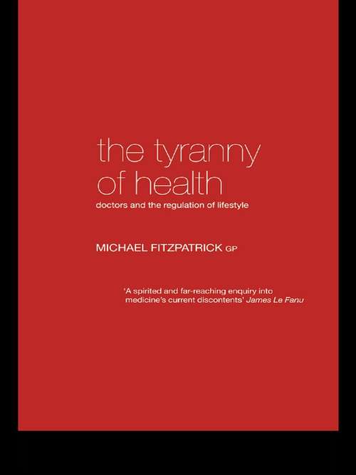 The Tyranny of Health: Doctors and the Regulation of Lifestyle