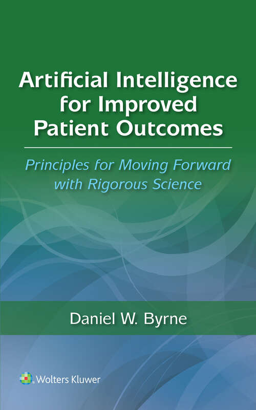 Book cover of Artificial Intelligence for Improved Patient Outcomes: Principles for Moving Forward with Rigorous Science