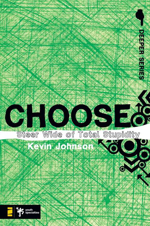 Book cover of Choose: Steer Wide of Total Stupidity (Deeper Series)