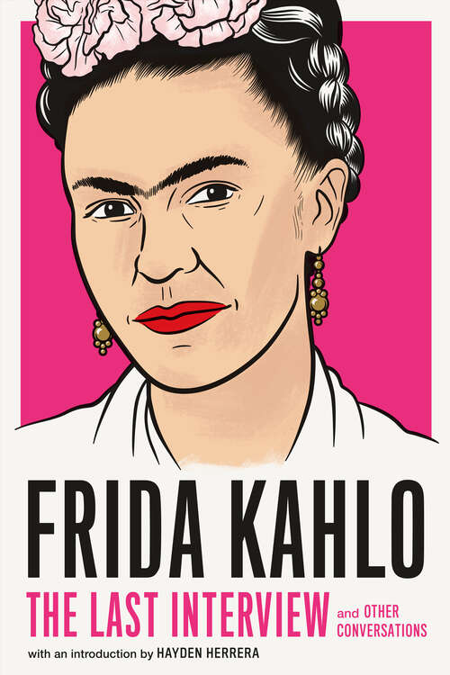 Book cover of Frida Kahlo: and Other Conversations (The Last Interview Series)
