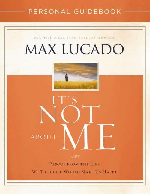 Book cover of It's Not About Me Personal Guidebook: Rescue from the Life We Thought Would Make Us Happy