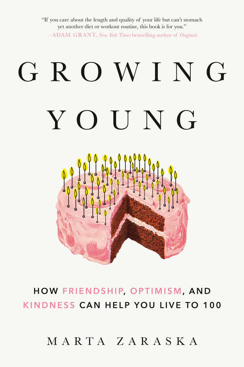Book cover of Growing Young: How Friendship, Optimism, and Kindness Can Help You Live to 100