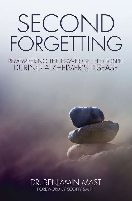 Book cover of Second Forgetting: Remembering the Power of the Gospel during Alzheimer’s Disease