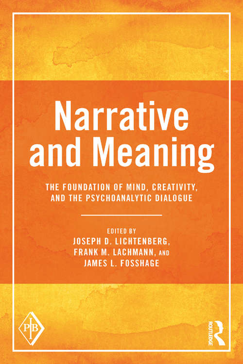Narrative and Meaning: The Foundation of Mind, Creativity, and the Psychoanalytic Dialogue (Psychoanalytic Inquiry Book Series)