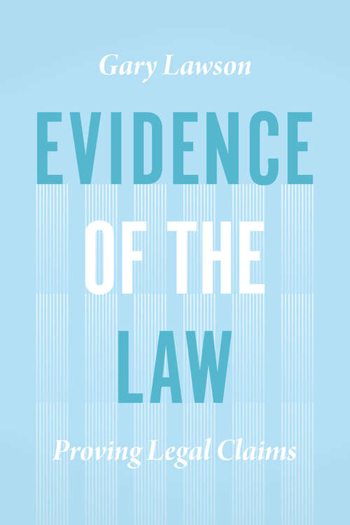 Book cover of Evidence of the Law: Proving Legal Claims