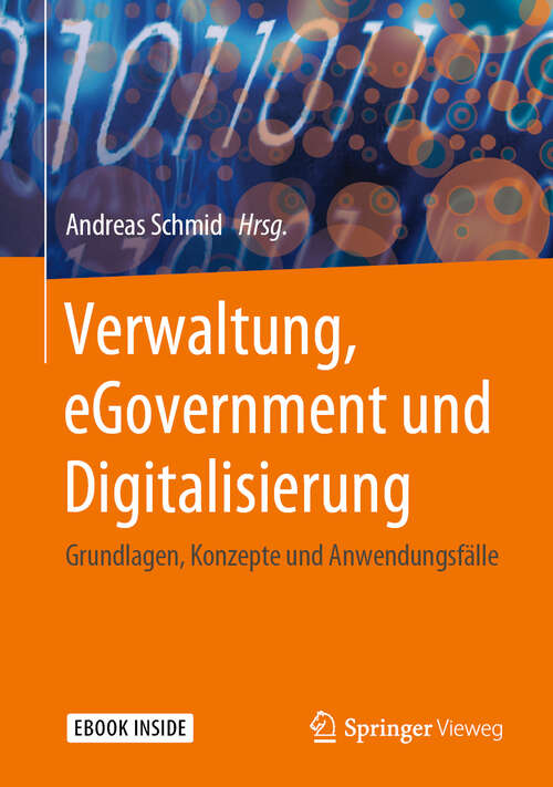 Book cover of Verwaltung, eGovernment und Digitalisierung: Grundlagen, Konzepte und Anwendungsfälle (1. Aufl. 2019)