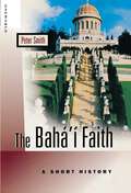 The Baha'i Faith: A Short History