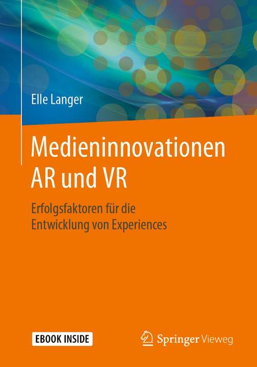 Book cover of Medieninnovationen AR und VR: Erfolgsfaktoren für die  Entwicklung von Experiences (1. Aufl. 2020)