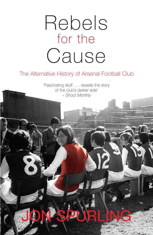 Book cover of Rebels for the Cause: The Alternative History of Arsenal Football Club