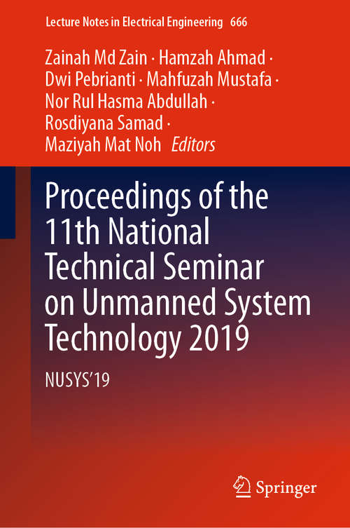 Proceedings of the 11th National Technical Seminar on Unmanned System Technology 2019: NUSYS'19 (Lecture Notes in Electrical Engineering #666)