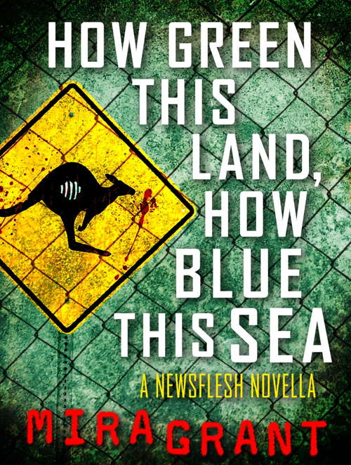 Book cover of How Green This Land, How Blue this Sea: A Newsflesh Novella (Newsflesh Novella)