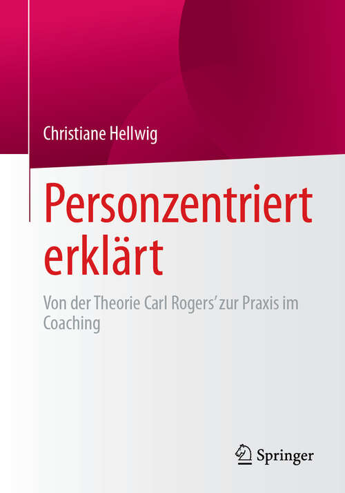 Book cover of Personzentriert erklärt: Von der Theorie Carl Rogers’ zur Praxis im Coaching