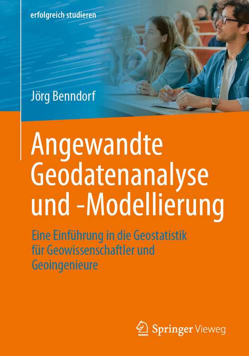 Book cover of Angewandte Geodatenanalyse und -Modellierung: Eine Einführung in die Geostatistik für Geowissenschaftler und Geoingenieure (1. Aufl. 2023) (erfolgreich studieren)