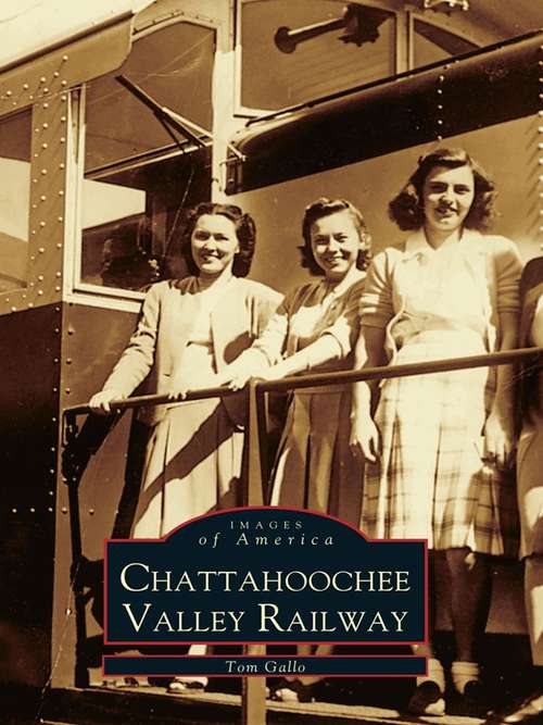 Book cover of Chattahoochee Valley Railway (Images of America)
