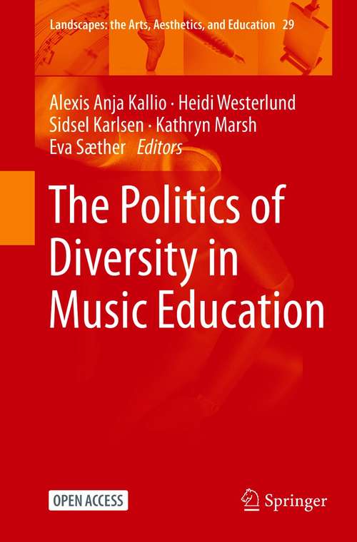 Book cover of The Politics of Diversity in Music Education (1st ed. 2021) (Landscapes: the Arts, Aesthetics, and Education #29)