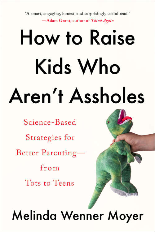 Book cover of How to Raise Kids Who Aren't Assholes: Science-Based Strategies for Better Parenting--from Tots to Teens