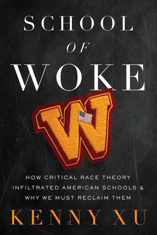 Book cover of School of Woke: How Critical Race Theory Infiltrated American Schools and Why We Must Reclaim Them