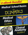Medical Career Basics Course For Dummies, 2 eBook Bundle: Medical Ethics For Dummies & Clinical Anatomy For Dummies