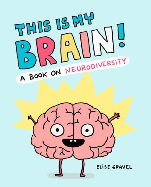 Book cover of This Is My Brain!: A Book on Neurodiversity
