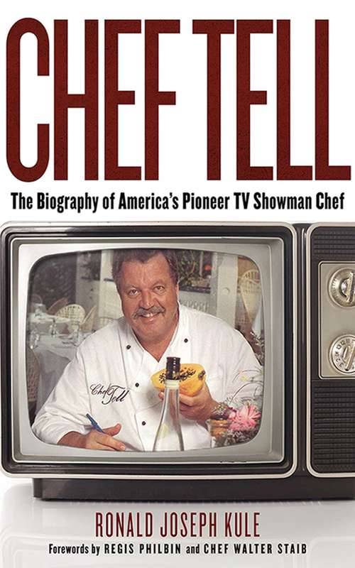 Book cover of Chef Tell: The Biography of America's Pioneer TV Showman Chef (Proprietary)