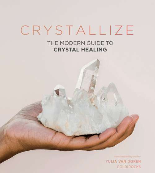 Book cover of Crystallize: The Modern Guide to Crystal Healing