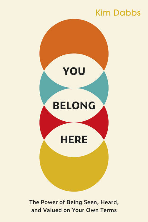 Book cover of You Belong Here: The Power of Being Seen, Heard, and Valued on Your Own Terms