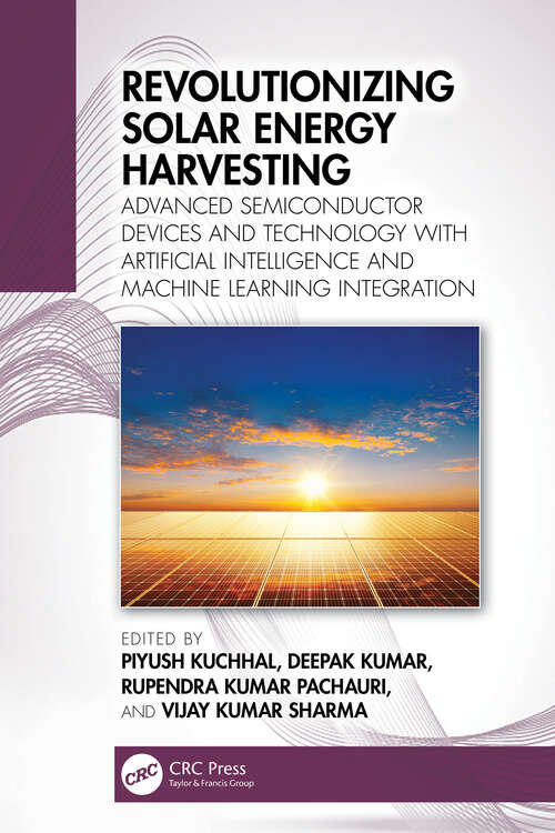 Book cover of Revolutionizing Solar Energy Harvesting: Advanced Semiconductor Devices and Technology with Artificial Intelligence and Machine Learning Integration (1)