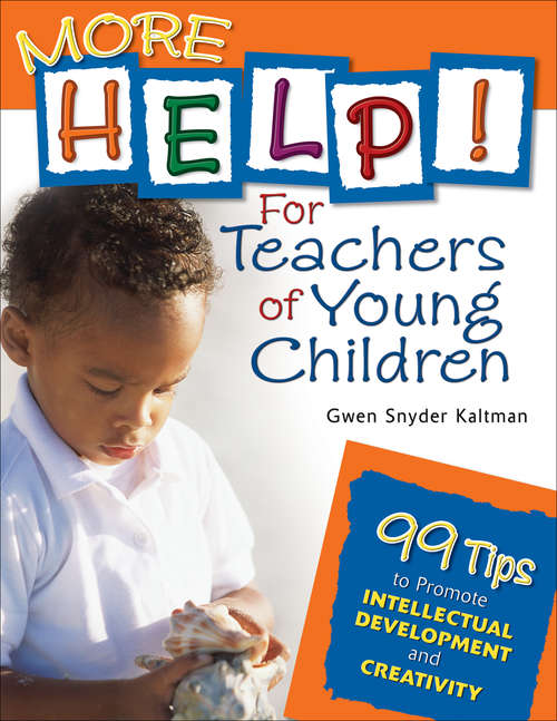 Book cover of More Help! For Teachers of Young Children: 99 Tips to Promote Intellectual Development and Creativity