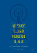Independent Television Production in the UK: From Cottage Industry To Big Business