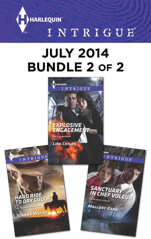 Harlequin Intrigue July 2014 - Bundle 2 of 2: Hard Ride To Dry Gulch Explosive Engagement Sanctuary In Chef Voleur