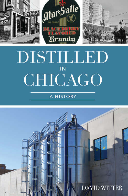Book cover of Distilled in Chicago: A History (American Palate)