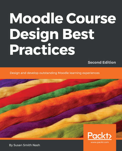 Book cover of Moodle Course Design Best Practices: Design and develop outstanding Moodle learning experiences, 2nd Edition