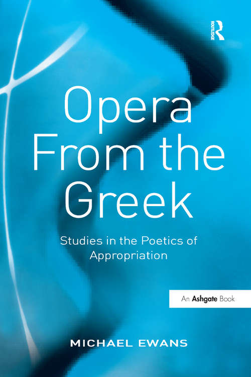 Opera From the Greek: Studies in the Poetics of Appropriation
