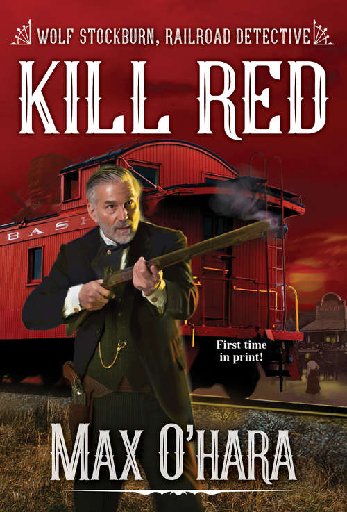 Book cover of Kill Red (Wolf Stockburn, Railroad Detective #3)