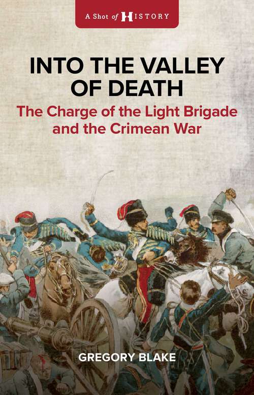 Book cover of Into the Valley of Death: The Charge of the Light Brigade and the Crimean War