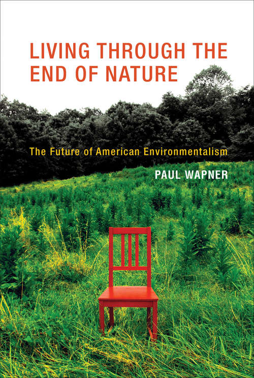 Book cover of Living Through the End of Nature: The Future of American Environmentalism (The\mit Press Ser.)