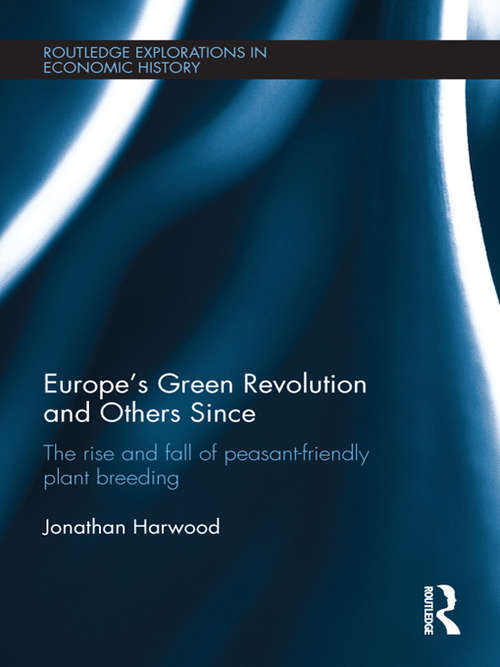 Book cover of Europe's Green Revolution and its Successors: The Rise and Fall of Peasant-Friendly Plant Breeding (Routledge Explorations In Economic History Ser. #57)