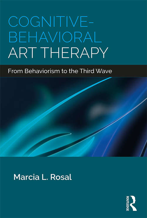 Cognitive-Behavioral Art Therapy: From Behaviorism to the Third Wave
