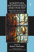 Scripture, Metaphysics, and Poetry: Austin Farrer's The Glass of Vision With Critical Commentary (Routledge Studies in Theology, Imagination and the Arts)