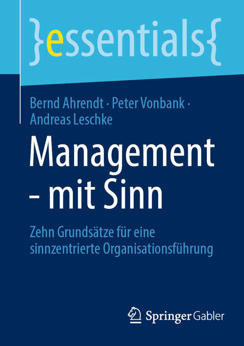 Book cover of Management - mit Sinn: Zehn Grundsätze für eine sinnzentrierte Organisationsführung (essentials)