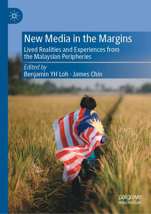 New Media in the Margins: Lived Realities and Experiences from the Malaysian Peripheries
