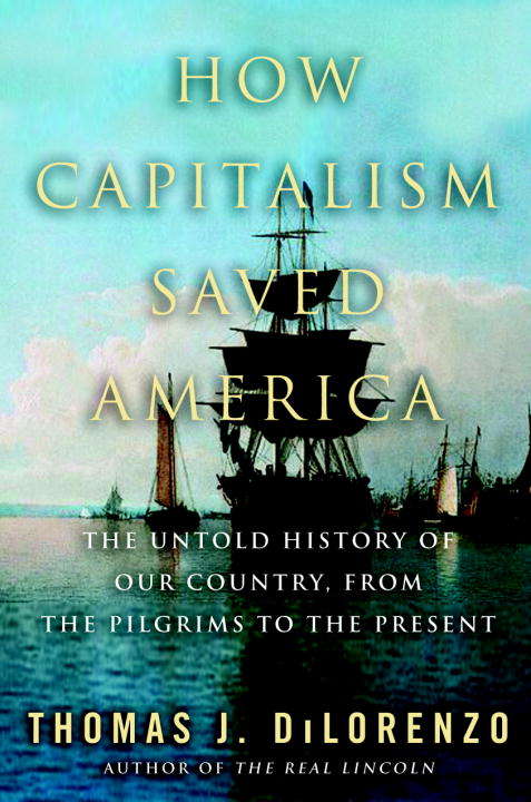 Book cover of How Capitalism Saved America: The Untold History of Our Country from the Pilgrims to the Present