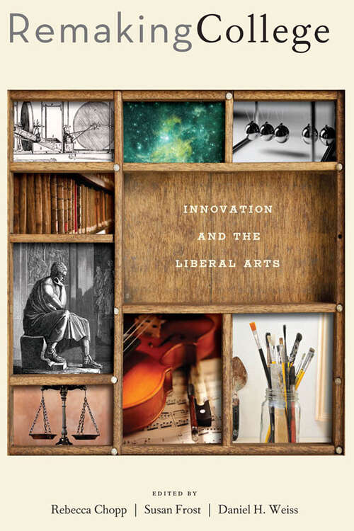 Remaking College: Innovation and the Liberal Arts