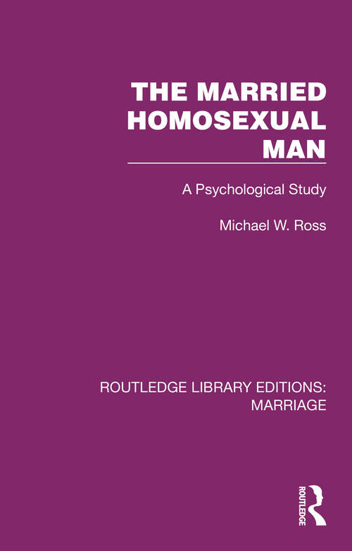Book cover of The Married Homosexual Man: A Psychological Study (Routledge Library Editions: Marriage)