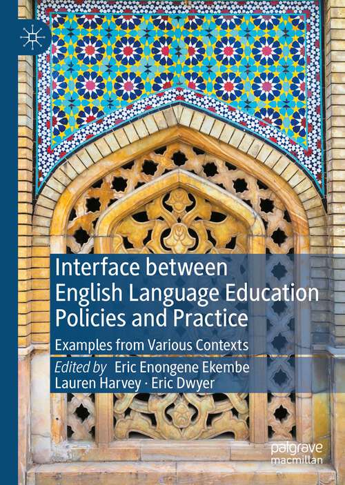 Book cover of Interface between English Language Education Policies and Practice: Examples from Various Contexts (1st ed. 2023)