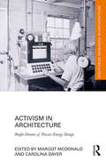 Activism in Architecture: Bright Dreams of Passive Energy Design (Routledge Research in Architecture)